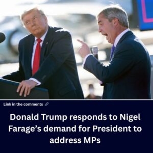 donald-trump-responds-to-nigel-farage’s-demand-for-president-to-address-mps