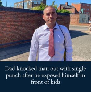 dad-knocked-man-out-with-single-punch-after-he-exposed-himself-in-street-in-front-of-kids